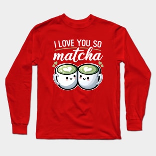 I Love You So Matcha Long Sleeve T-Shirt